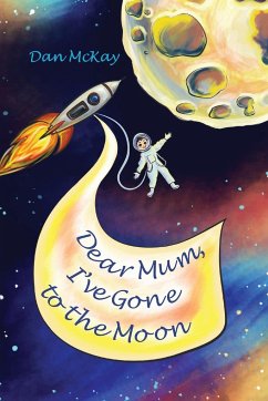 Dear Mum, I've gone to the Moon - Mckay, Dan
