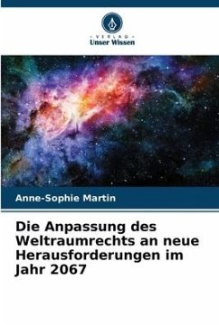 Die Anpassung des Weltraumrechts an neue Herausforderungen im Jahr 2067 - Martin, Anne-Sophie