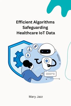 Efficient Algorithms Safeguarding Healthcare IoT Data - Jazz, Mary