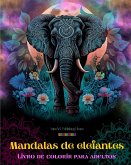 Mandalas de elefantes   Livro de colorir para adultos   Imagens anti-stress e relaxantes para estimular a criatividade