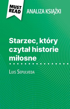 Starzec, który czytal historie milosne ksiazka Luis Sepulveda (Analiza ksiazki) (eBook, ePUB) - Leo, Sarah