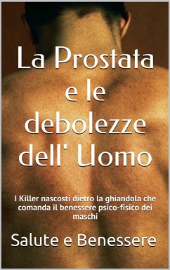 La prostata e le debolezze dell uomo (eBook, ePUB) - BENESSERE SALUTE, E