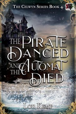 The Pirate Danced and the Automat Died (The Celwyn Series, #4) (eBook, ePUB) - Kemp, Lou