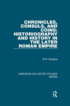 Chronicles, Consuls, and Coins: Historiography and History in the Later Roman Empire (eBook, PDF) - Burgess, R. W.