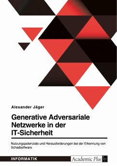Generative Adversariale Netzwerke in der IT-Sicherheit. Nutzungspotenziale und Herausforderungen bei der Erkennung von Schadsoftware (eBook, PDF) - Jäger, Alexander