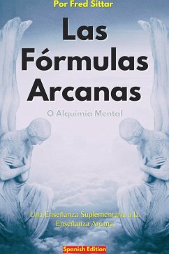 Las Fórmulas Arcanas o Alquimia Mental (eBook, ePUB) - Sittar, Fred