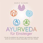 Ayurveda für Einsteiger: Mit den Grundsätzen der indischen ayurvedischen Heilkunde Schritt für Schritt zu starker Gesundheit und mehr Vitalität (MP3-Download)