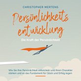 Persönlichkeitsentwicklung - Die Kraft der Persönlichkeit: Wie Sie Ihre Persönlichkeit entwickeln und Ihren Charakter stärken und so das Fundament für Glück und Erfolg legen - inkl. Visualisierung (MP3-Download)