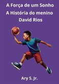 A Força de um Sonho: A História do menino David Rios (eBook, ePUB)