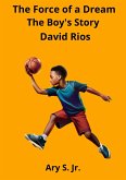 The Force of a Dream: The Boy's Story David Rios (eBook, ePUB)