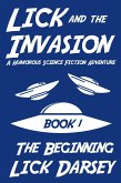 Lick and the Invasion: The Beginning (Book 1) (A Humorous Science Fiction Adventure) (eBook, ePUB) Lick and the Invasion: The Beginning (Book 1) (A Humorous Science Fiction Adventure) (eBook, ePUB)