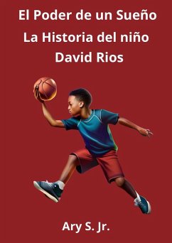 El Poder de um Sueño: La Historia del niño David Ríos (eBook, ePUB) - S., Ary