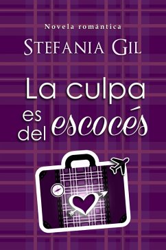 La culpa es del escocés (eBook, ePUB) - Gil, Stefania La culpa es del escocés (eBook, ePUB) - Gil, Stefania