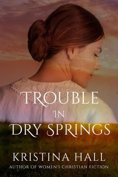 Trouble in Dry Springs (The Dry Springs Chronicles, #1) (eBook, ePUB) - Hall, Kristina