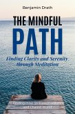 The Mindful Path: Finding Clarity and Serenity through Meditation (eBook, ePUB)