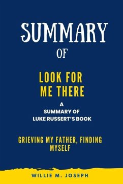 Summary of Look for Me There By Luke Russert: Grieving My Father, Finding Myself (eBook, ePUB) - Joseph, Willie M.