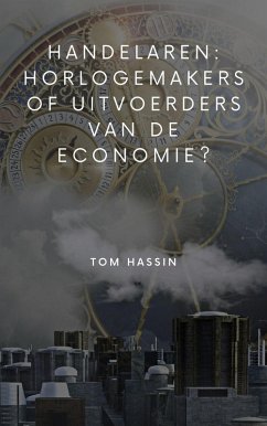 Handelaren: horlogemakers of uitvoerders van de economie? (eBook, ePUB)