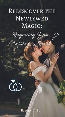 Rediscover the Newlywed Magic: Reigniting Your Marriage's Spark (eBook, ePUB) - Chiu, Bruno