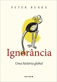 Ignorância: Uma história global (eBook, ePUB) Ignorância: Uma história global (eBook, ePUB)