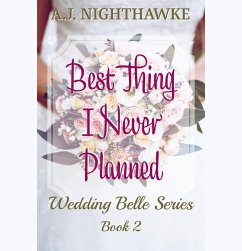 Best Thing I Never Planned (The Wedding Belle Series, #2) (eBook, ePUB) - Nighthawke, A. J.