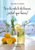 Y si la vida le da limones, ¿usted qué haría? (eBook, ePUB)