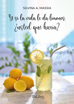 Y si la vida le da limones, ¿usted qué haría? (eBook, ePUB) - Massia, Silvina A.