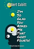 I'm So Glad You Asked Me That Goes Fourth (IMSGYAMT, #4) (eBook, ePUB) I'm So Glad You Asked Me That Goes Fourth (IMSGYAMT, #4) (eBook, ePUB)