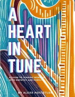 A Heart in Tune: A Guide to Leading Worship with Empathy and Humility (eBook, ePUB) - Hostetler, Alexandria