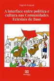 A interface entre política e cultura nas Comunidades Eclesiais de Base (eBook, ePUB) A interface entre política e cultura nas Comunidades Eclesiais de Base (eBook, ePUB)