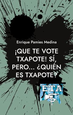 ¡Que te vote Txapote! Sí, pero... ¿Quién es Txapote? - Pamies Medina, Enrique