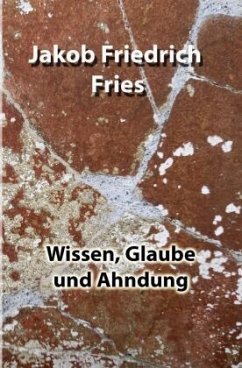Wissen, Glaube und Ahndung - Fries, Jakob Friedrich