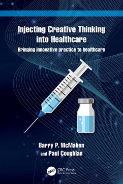 Injecting Creative Thinking into Healthcare (eBook, PDF) - McMahon, Barry P.; Coughlan, Paul