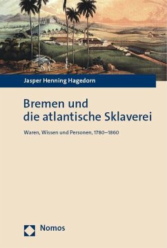 Bremen und die atlantische Sklaverei - Hagedorn, Jasper Henning