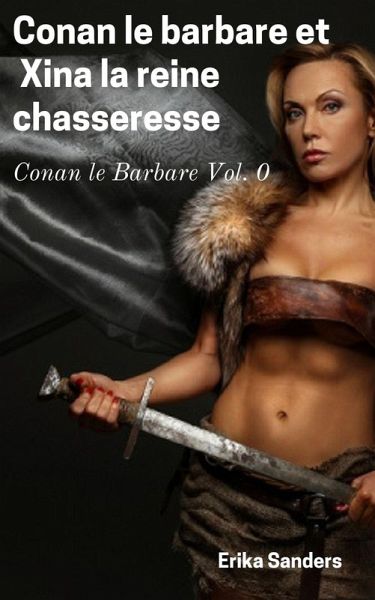 Conan le Barbare et Xina la Reine Chasseresse (eBook, ePUB) Conan le Barbare et Xina la Reine Chasseresse (eBook, ePUB)