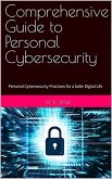 Comprehensive Guide to Personal Cybersecurity: Personal Cybersecurity Practices for a Safer Digital Life (eBook, ePUB)