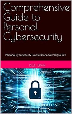 Comprehensive Guide to Personal Cybersecurity: Personal Cybersecurity Practices for a Safer Digital Life (eBook, ePUB) - Spair, Rick
