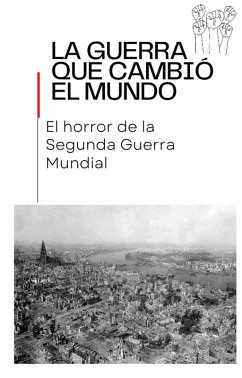 Cover La Guerra que cambió el mundo El horror de la Segunda Guerra Mundial (war, #1) (eBook, ePUB)