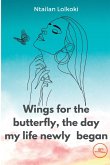 WINGS FOR THE BUTTERFLY, THE DAY MY LIFE NEWLY BEGAN