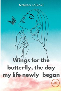 WINGS FOR THE BUTTERFLY, THE DAY MY LIFE NEWLY BEGAN - Lolkoki, Ntailan