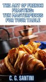 The Art of French Feasting: Ten Masterpieces for Your Table (eBook, ePUB)