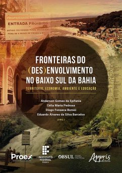 Fronteiras do (Des)envolvimento no Baixo Sul da Bahia: Território, Economia, Ambiente e Educação (eBook, ePUB) - Epifania, Anderson Gomes da; Pedrosa, Célia Maria; Borsoi, Diogo Fonseca; Barcelos, Eduardo Álvares da Silva