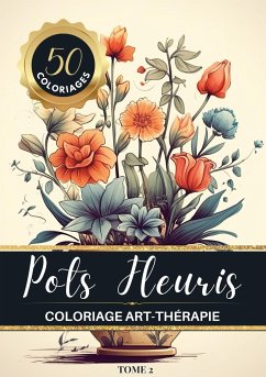 Pots Fleuris Livre de coloriage chromathérapie et anti-stress pour adulte et senior - Chromathérapie, Carnet de couleur
