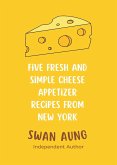 Five Fresh and Simple Cheese Appetizer Recipes from New York (eBook, ePUB)
