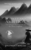 Intrigue and Ambition: The Political Machinations of the Three Kingdoms: Royal Plots, Diplomatic Maneuvers, and the Fight for Supremacy (The Three Kingdoms Unveiled: A Comprehensive Journey through Ancient China, #3) (eBook, ePUB)
