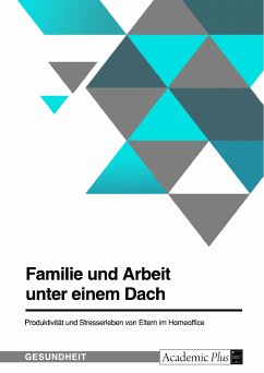 Familie und Arbeit unter einem Dach. Produktivität und Stresserleben von Eltern im Homeoffice (eBook, PDF)