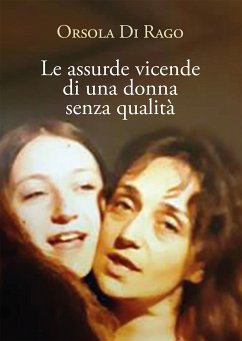 Le assurde vicende di una donna senza qualità (eBook, ePUB) - di Rago, Orsola