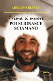 Prima si muore. POI SI RINASCE SCIAMANO (eBook, ePUB)