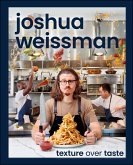 Joshua Weissman: Texture Over Taste (eBook, ePUB)