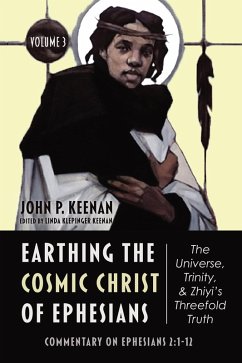 Earthing the Cosmic Christ of Ephesians-The Universe, Trinity, and Zhiyi's Threefold Truth, Volume 3 (eBook, ePUB) Earthing the Cosmic Christ of Ephesians-The Universe, Trinity, and Zhiyi's Threefold Truth, Volume 3 (eBook, ePUB)