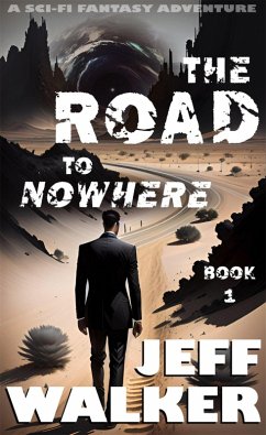 The Road To Nowhere: A Sci-Fi Fantasy Adventure (eBook, ePUB) - Walker, Jeff